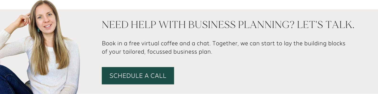 Text reads: Need help with business planning? Let's talk. Book in a free virtual coffee and a chat. Together, we can start to lay the building blocks of your tailored, focussed business plan'. You can click anywhere on the banner to book a call, it will take you to a scheduler.